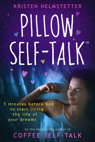 Pillow Selftalk 5 Minutes Before Bed To Start Living The Life Of Your Dreams Kristen Helmstetter