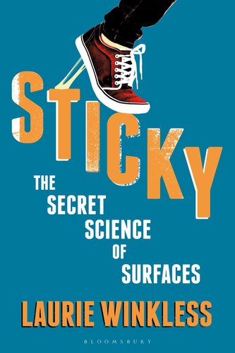 Sticky The Secret Science Of Surfaces Laurie Winkless