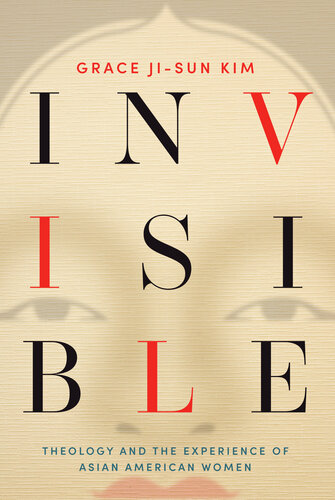 Invisible Theology And The Experience Of Asian American Women Grace Jisun Kim
