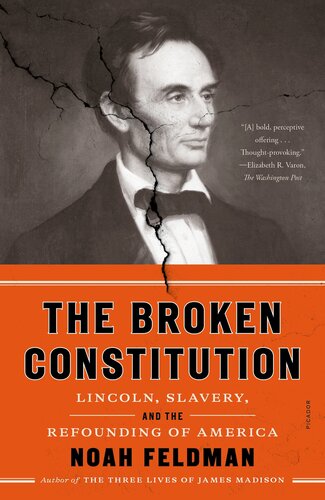 The Broken Constitution Lincoln Slavery And The Refounding Of America Noah Feldman