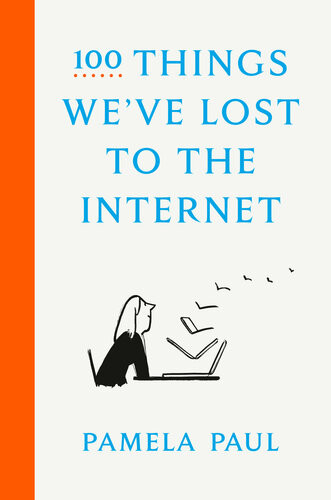 100 Things Weve Lost To The Internet Pamela Paul