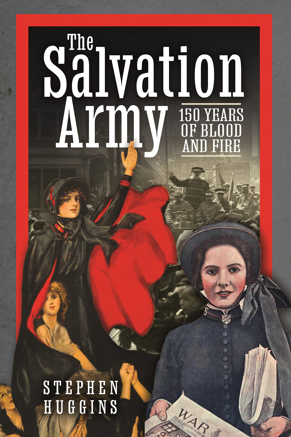 The Salvation Army 150 Years Of Blood And Fire Stephen Huggins