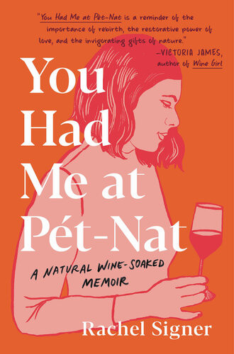 You Had Me At Petnat A Natural Winesoaked Memoir Rachel Signer