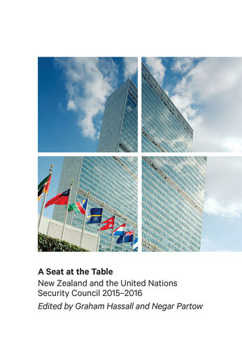 A Seat At The Table New Zealand And The United Nations Security Council 20152016 Graham Hassall