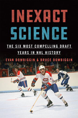Inexact Science The Six Most Compelling Draft Years In Nhl History Evan Dowbiggin Bruce Dowbiggin