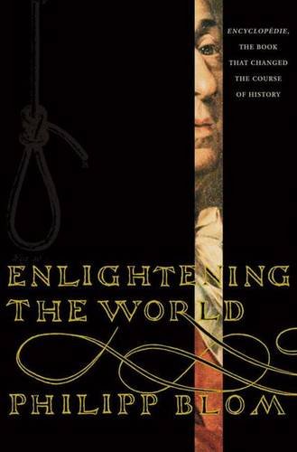 Enlightening The World Encyclopedia The Book That Changed The Course Of History Philipp Blom