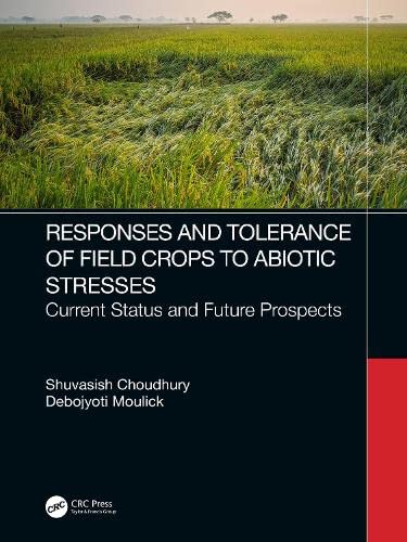 Response Of Field Crops To Abiotic Stress Current Status And Future Prospects Shuvasish Choudhury
