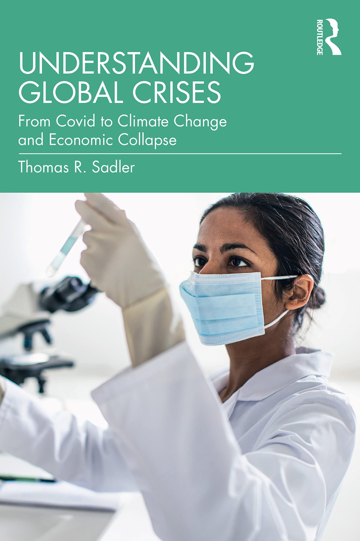 Understanding Global Crises From Covid To Climate Change And Economic Collapse Thomas Sadler
