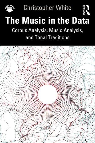 The Music In The Data Corpus Analysis Music Analysis And Tonal Traditions Christopher White