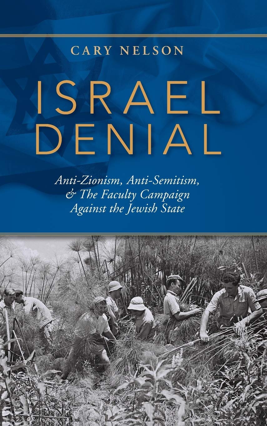 Israel Denial Antizionism Antisemitism The Faculty Campaign Against The Jewish State Cary Nelson