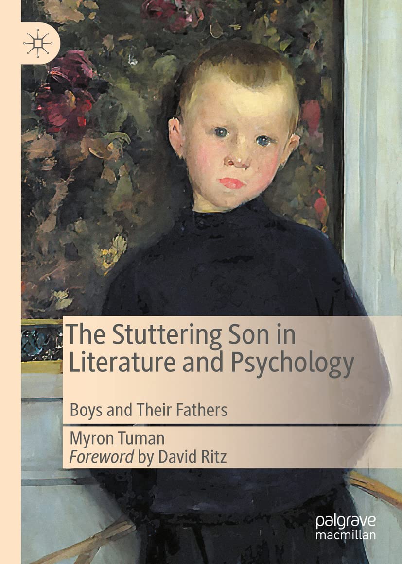 The Stuttering Son In Literature And Psychology Boys And Their Fathers Myron Tuman