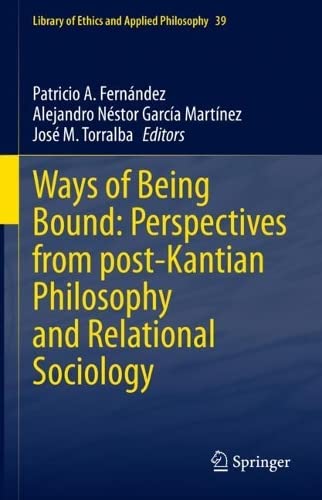 Ways Of Being Bound Perspectives From Postkantian Philosophy And Relational Sociology Patricio A Fernndez