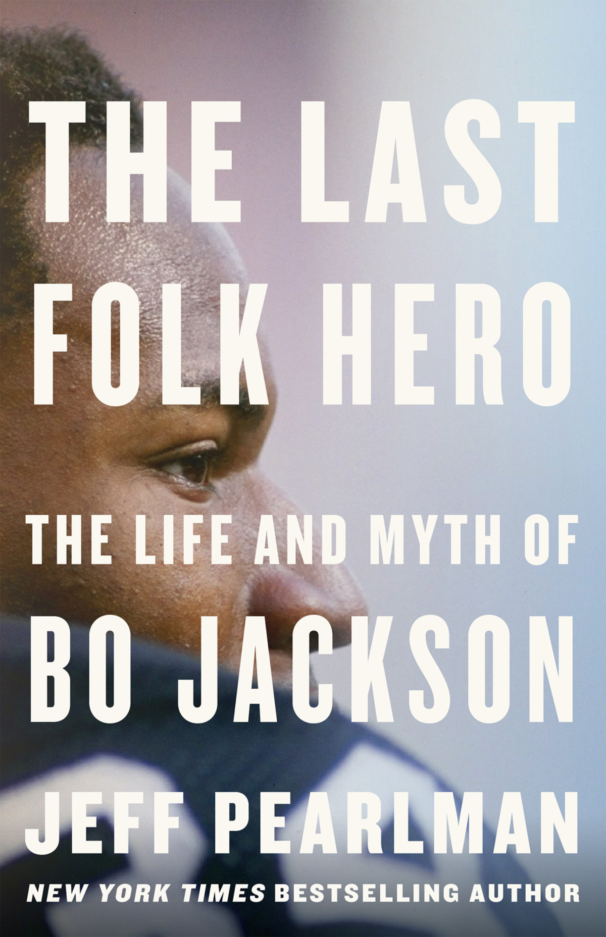 The Last Folk Hero The Life And Myth Of Bo Jackson Jeff Pearlman