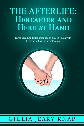 The Afterlife Hereafter And Here At Hand Three Tried And Tested Methods To Stay In Touch With Those Who Have Gone Before Us Giulia Jeary Knap