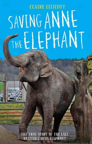 Saving Anne The Elephantthe True Story Of The Last British Circus Elephant Claire Ellicott