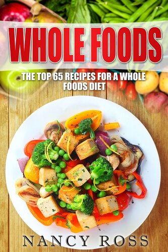 Whole Food The Top 65 Recipes For A Whole Foods Diet Nancy Ross