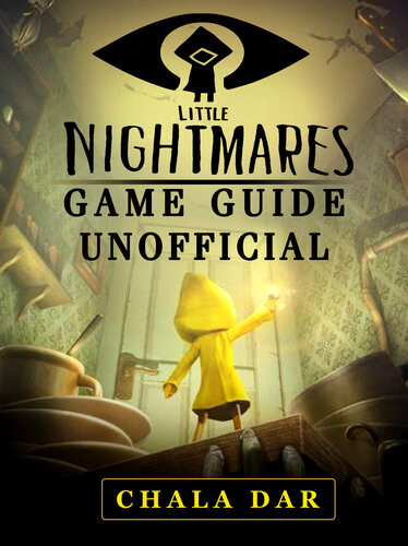 Little Nightmares Game Guide Unofficial Chala Dar