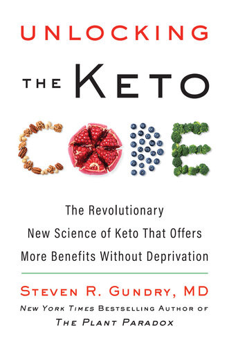 Unlocking The Keto Code The Revolutionary New Science Of Keto That Offers More Benefits Without Deprivation Dr Steven R Gundry