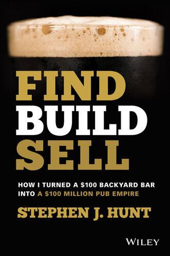 Find Build Sell How I Turned A 100 Backyard Bar Into A 100 Million Pub Empire Stephen J Hunt