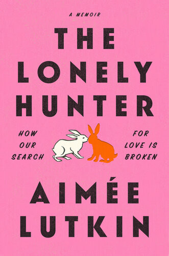 The Lonely Hunter How Our Search For Love Is Broken Aime Lutkin