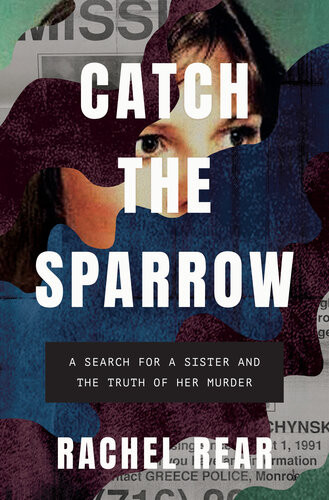 Catch The Sparrow A Search For A Sister And The Truth Of Her Murder Rachel Rear