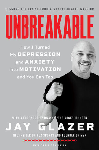 Unbreakable How I Turned My Depression And Anxiety Into Motivation And You Can Too Jay Glazer