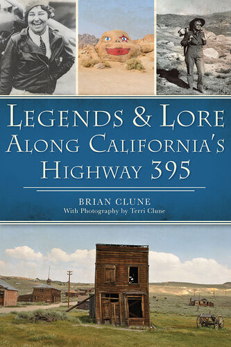 Legends Lore Along Californias Highway 395 Brian Clune Terri Clune
