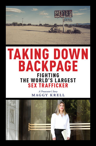 Taking Down Backpage Fighting The Worlds Largest Sex Trafficker Maggy Krell