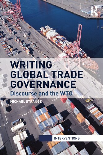Writing Global Trade Governance Discourse And The Wto 1st Edition Michael Strange