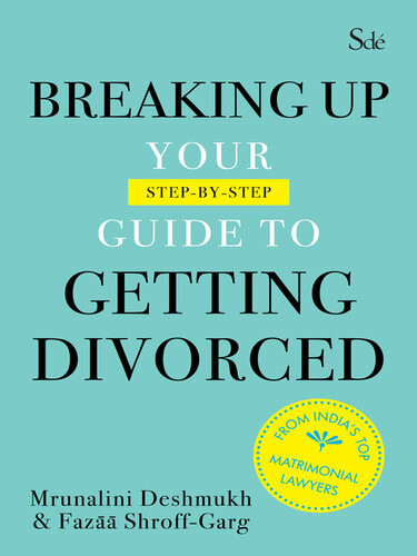 Breaking Up Your Guide To Getting Divorced Mrunalini Deshmukh