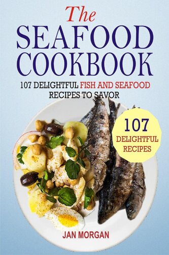 The Seafood Cookbook 107 Delightful Fish And Seafood Recipes To Savor Jan Morgan