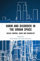 Harm And Disorder In The Urban Space Social Control Sense And Sensibility 1st Edition Nina Perak