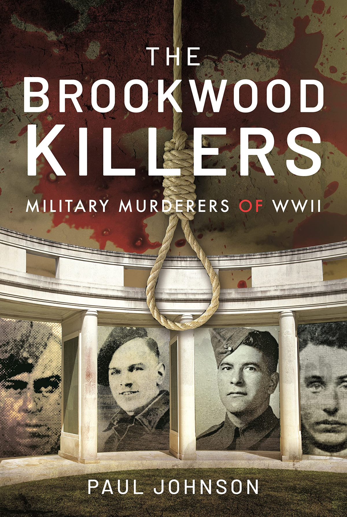 The Brookwood Killers Military Murderers Of Wwii Paul Johnson