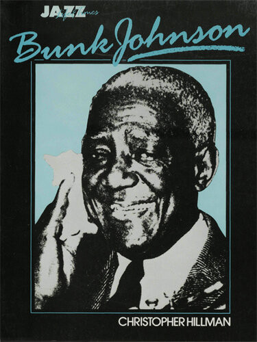 Bunk Johnson His Life Times Christopher Hillman