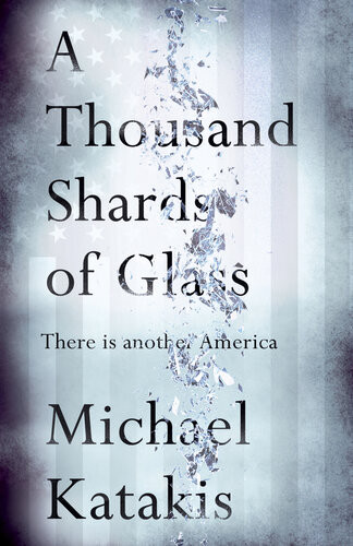 A Thousand Shards Of Glass There Is Another America Michael Katakis