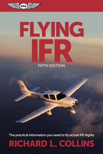 Flying Ifr The Practical Information You Need To Fly Actual Ifr Flights Richard L Collins