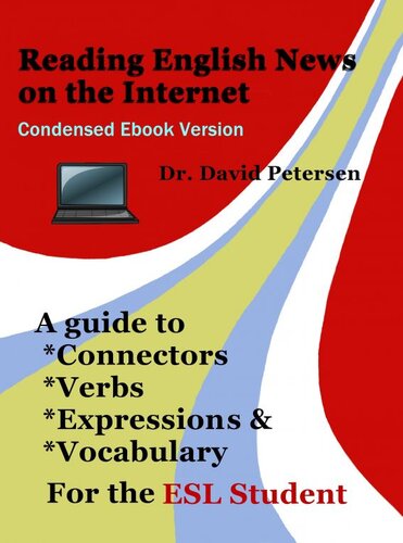 Reading English News On The Internet A Guide To Connectors Verbs Expressions And Vocabulary For The Esl Student Dr David Petersen