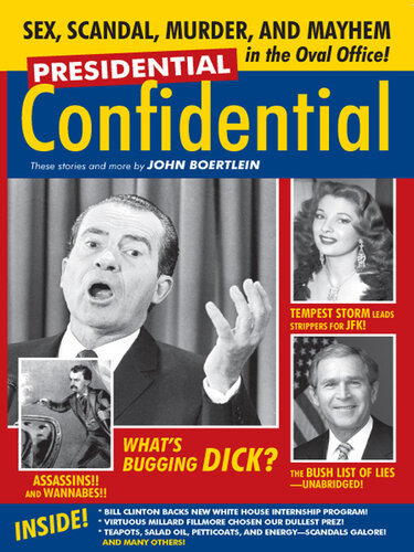 Presidential Confidential Stories Of Sex Scandal Murder And Mayhem In The Oval Office John Boertlein