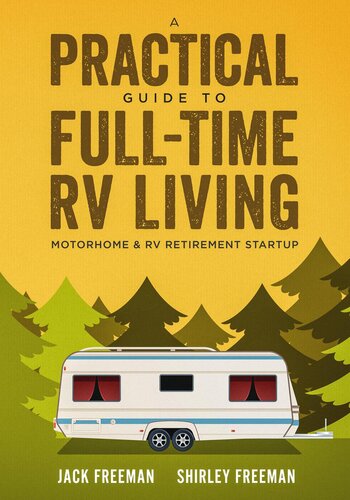 A Practical Guide To Fulltime Rv Living Motorhome Rv Retirement Startup Jack Freeman Shirley Freeman
