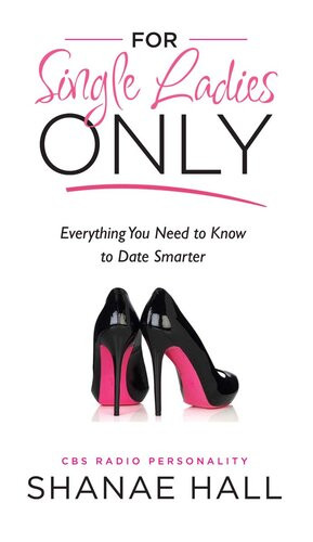 For Single Ladies Only Everything You Need To Know To Date Smarter Shanae Hall