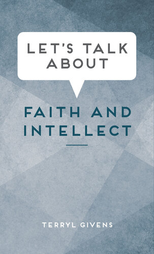 Lets Talk About Faith And Intellect Terryl Givens