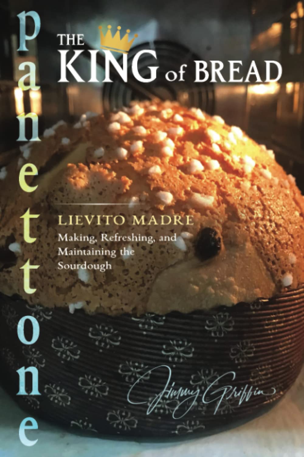Panettone The King Of Bread Lievito Madre Making Refreshing And Maintaining The Sourdough Jimmy Griffin