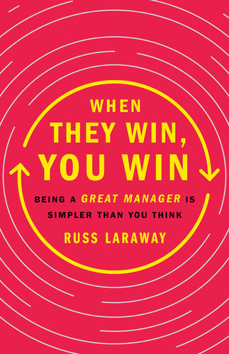When They Win You Win Being A Great Manager Is Simpler Than You Think Russ Laraway