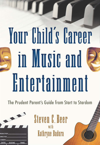Your Childs Career In Music And Entertainment The Prudent Parents Guide From Start To Stardom Steven C Beer