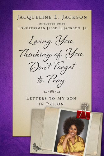 Loving You Thinking Of You Dont Forget To Pray Letters To My Son In Prison Jacqueline L Jackson