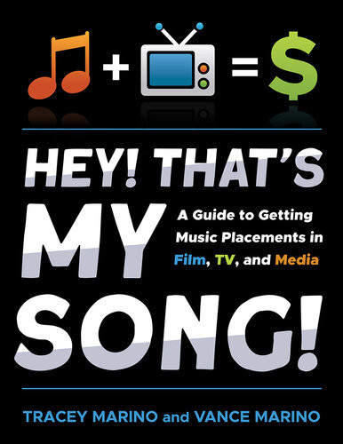 Hey Thats My Song A Guide To Getting Music Placements In Film Tv And Media Tracey Marino Vance Marino