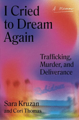 I Cried To Dream Again Trafficking Murder And Deliverance A Memoir Sara Kruzan