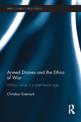 Armed Drones And The Ethics Of War Military Virtue In A Postheroic Age 1st Edition Christian Enemark