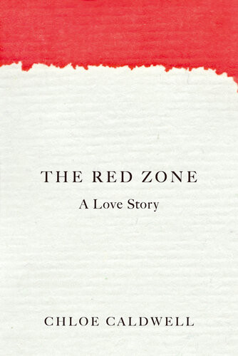 The Red Zone A Love Story Chloe Caldwell
