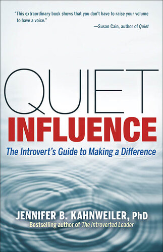 Quiet Influence The Introverts Guide To Making A Difference Jennifer B Kahnweiler